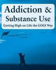 Addiction and Substance Abuse: Getting High on Life The GOGI Way