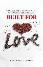 Built for Love: A Powerful Look at the Source of Love and How We Can Love Others Well