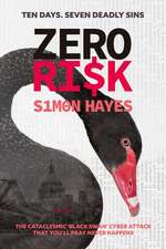 Zero Ri$k: The cataclysmic ‘Black Swan’ financial and political cyber thriller you'll pray NEVER happens! -- TEN DAYS. SEVEN DEADLY SINS. ZERO RI$K.