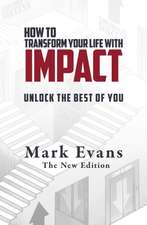 How To Transform Your Life With Impact