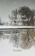 The Dead Do Not Read Poems