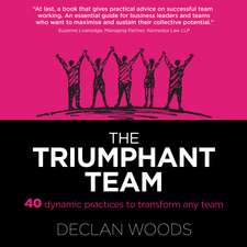 The Triumphant Team: 40 Dynamic Practices to Transform any Team