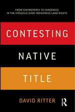 Contesting Native Title: From controversy to consensus in the struggle over Indigenous land rights