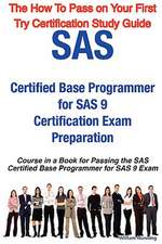 SAS Certified Base Programmer for SAS 9 Certification Exam Preparation Course in a Book for Passing the SAS Certified Base Programmer for SAS 9 Exam -