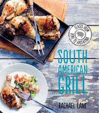 South American Grill: 50 Delectable Treats