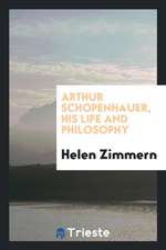 Arthur Schopenhauer, His Life and Philosophy