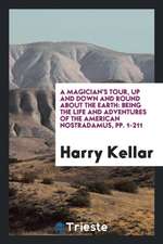 A Magician's Tour, Up and Down and Round about the Earth: Being the Life and Adventures of the ...