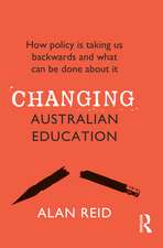 Changing Australian Education: How policy is taking us backwards and what can be done about it