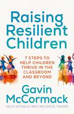 Raising Resilient Children: 7 steps to help children thrive in the classroom and beyond