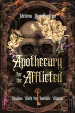 The Apothecary for the Afflicted: Shadow Work for Invisible Wounds