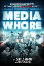 Media Whore: A Shockingly Simple Guide to Becoming Your Own Kickass Publicist