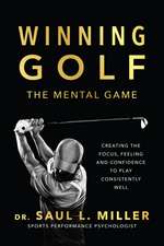 Winning Golf: The Mental Game (Creating the Focus, Feeling, and Confidence to Play Consistently Well)