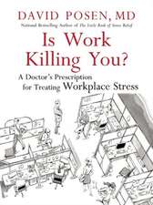 Is Work Killing You?: A Doctor's Prescription for Treating Workplace Stress