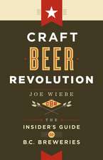 Craft Beer Revolution: The Insider's Guide to B.C. Breweries