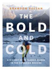 The Bold and Cold: A History of 25 Classic Climbs in the Canadian Rockies