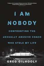 I Am Nobody: Confronting the Predatory Coach Who Stole My Life