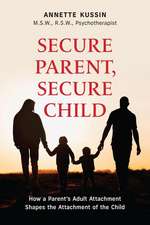 Secure Parent, Secure Child: How a Parent's Adult Attachment Shapes the Security of the Child Volume 40