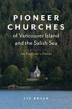 Pioneer Churches of Vancouver Island and the Salish Sea: An Explorer's Guide