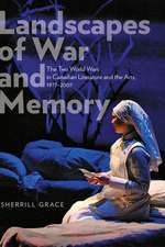 Landscapes of War and Memory: The Two World Wars in Canadian Literature and the Arts, 1977-2007