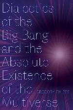 Dialectics of the Big Bang and the Absolute Existence of the Multiverse