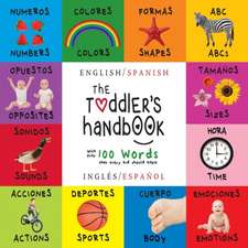 The Toddler's Handbook: Bilingual (English / Spanish) (Ingles / Espanol) Numbers, Colors, Shapes, Sizes, ABC Animals, Opposites, and Sounds, w