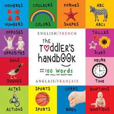 The Toddler's Handbook: Bilingual (English / French) (Anglais / Francais) Numbers, Colors, Shapes, Sizes, ABC Animals, Opposites, and Sounds,