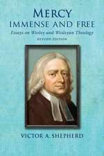 Mercy Immense and Free: Essays in Wesleyan History and Theology