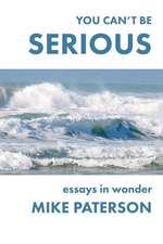 You Can't Be Serious: Essays in Wonder