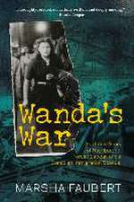 Wanda's War: An Untold Story of Nazi Europe, Forced Labour, and a Canadian Immigration Scandal