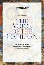 The Voice of the Galilean: The Story of a Life, a Journey, a Discovery, a Gift, and a Fate