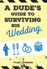 A Dude's Guide to Surviving His Wedding