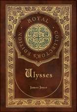 Ulysses : (Royal Collector's Edition) (Case Laminate Hardcover with Jacket)