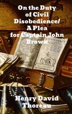 On the Duty of Civil Disobedience/A Plea for Captain John Brown