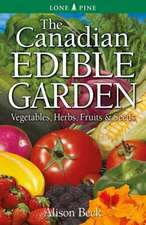 Canadian Edible Garden, The: Vegetables, Herbs, Fruits and Seeds