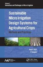 Sustainable Micro Irrigation Design Systems for Agricultural Crops: Methods and Practices