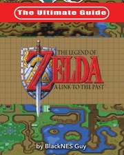 The Ultimate Guide to The Legend of Zelda A Link to the Past