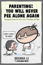 Parenting - You Will Never Pee Alone Again: Therapeutic Comics For Very, Very Tired Moms and Dads (Summer and Muu Collection)