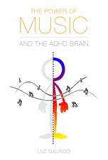 The Power of Music and the ADHD Brain: Understand and take advantage of the wonders of music and its healing powers.