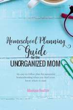 Homeschool Planning Guide for the Unorganized Mom