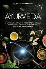 Ayurveda: Unlocking the Secrets of Hindu Healing Through the Ayurveda Diet, Yoga, Aromatherapy, Vata Dosha and Meditation