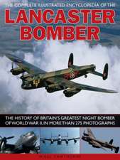 The Complete Illustrated Encyclopedia of the Lancaster Bomber