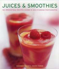 Juices & Smoothies: 150 Irresistible Recipes Shown in 250 Stunning Photographs