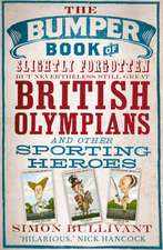 The Bumper Book of Slightly Forgotten But Nevertheless Still Great British Olympians and Other Sporting Heroes