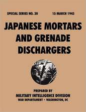 Japanesemortarsandgrenadedischargers (Specialseries, No.30): Astudyoftotalwarstrategy.