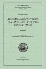 German Submarine Activities on the Atlantic Coast of the United States and Canada