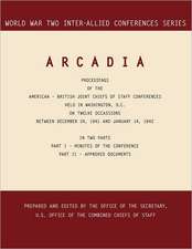 Arcadia: Washington, D.C., 24 December 1941-14 January 1942 (World War II Inter-Allied Conferences Series)