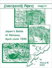 Japan's Battle of Okinawa (Leavenworth Papers Series No.18): Three Episodes 1962-1968