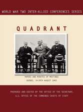 Quadrant: Quebec, 14-24 August 1943 (World War II Inter-Allied Conferences Series)