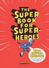 The Super Book for Super Heroes: Clothing for Everyday Wear [With Pattern(s)]