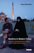 Muslims in Modern Turkey: Kemalism, Modernism and the Revolt of the Islamic Intellectuals